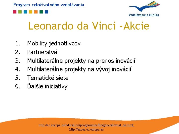 Program celoživotného vzdelávania Leonardo da Vinci -Akcie 1. 2. 3. 4. 5. 6. Mobility