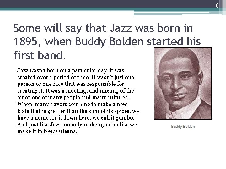 5 Some will say that Jazz was born in 1895, when Buddy Bolden started