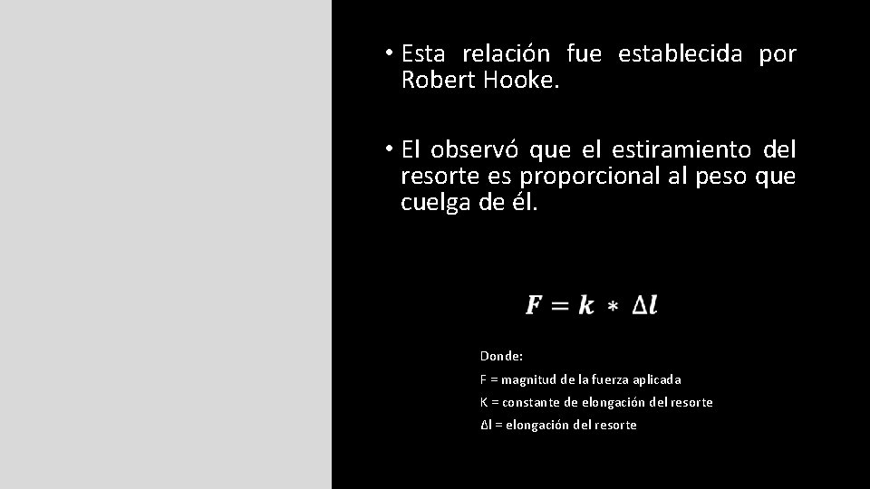  • Esta relación fue establecida por Robert Hooke. • El observó que el