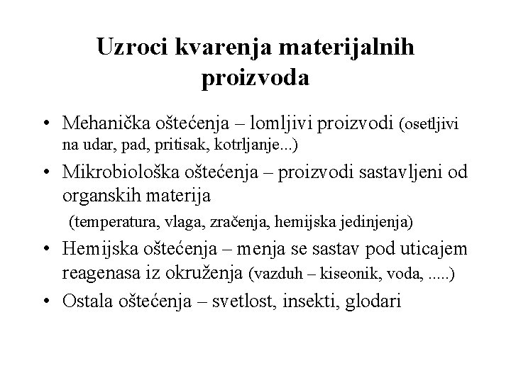 Uzroci kvarenja materijalnih proizvoda • Mehanička oštećenja – lomljivi proizvodi (osetljivi na udar, pad,