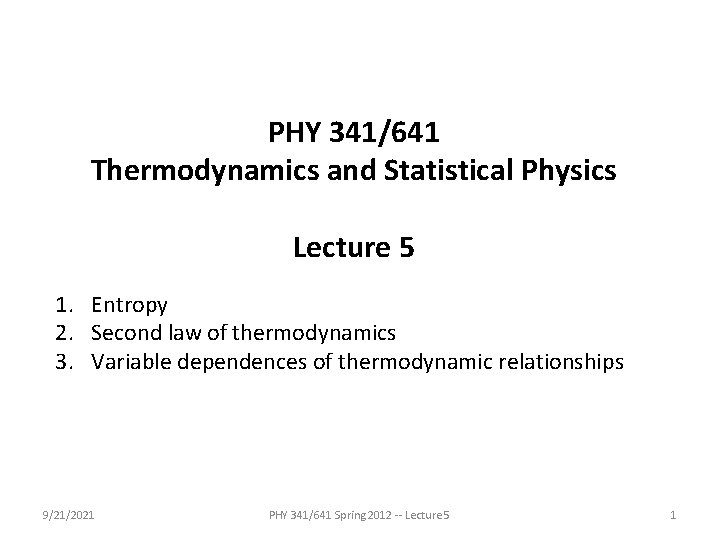 PHY 341/641 Thermodynamics and Statistical Physics Lecture 5 1. Entropy 2. Second law of