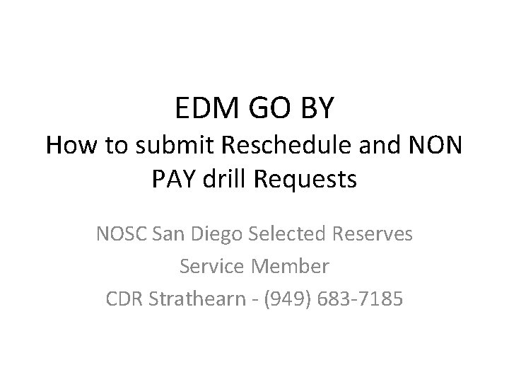 EDM GO BY How to submit Reschedule and NON PAY drill Requests NOSC San