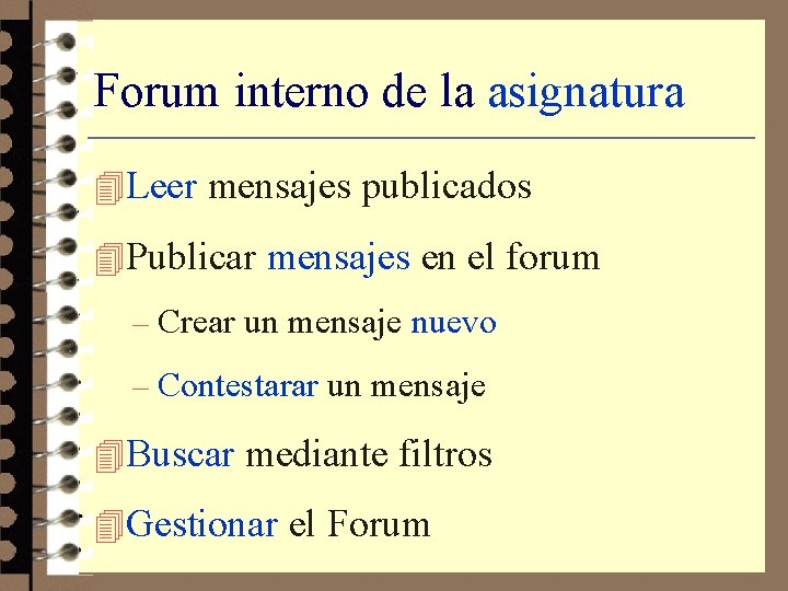 Forum interno de la asignatura 4 Leer mensajes publicados 4 Publicar mensajes en el