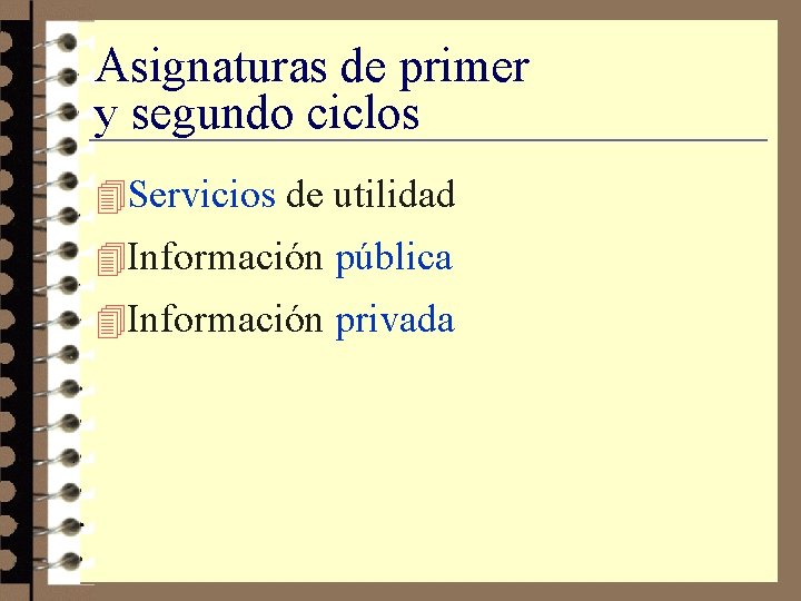 Asignaturas de primer y segundo ciclos 4 Servicios de utilidad 4 Información pública 4