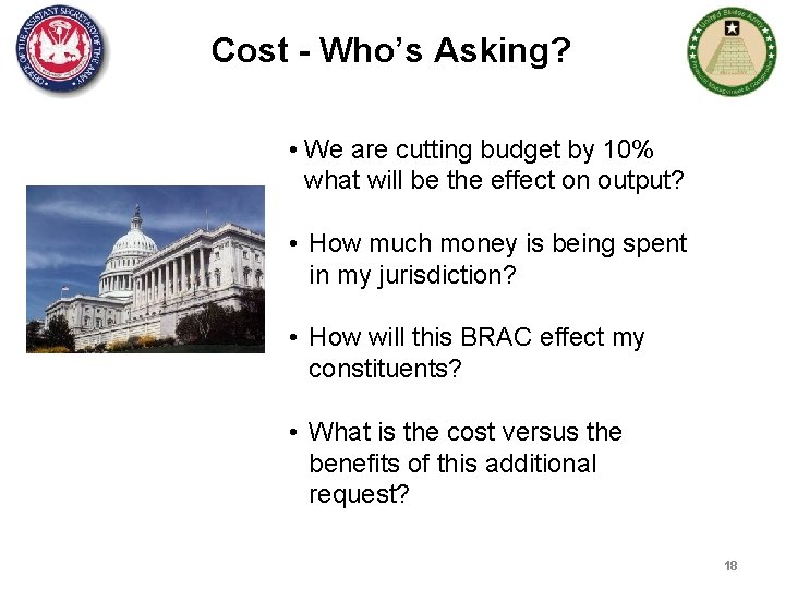 Cost - Who’s Asking? • We are cutting budget by 10% what will be