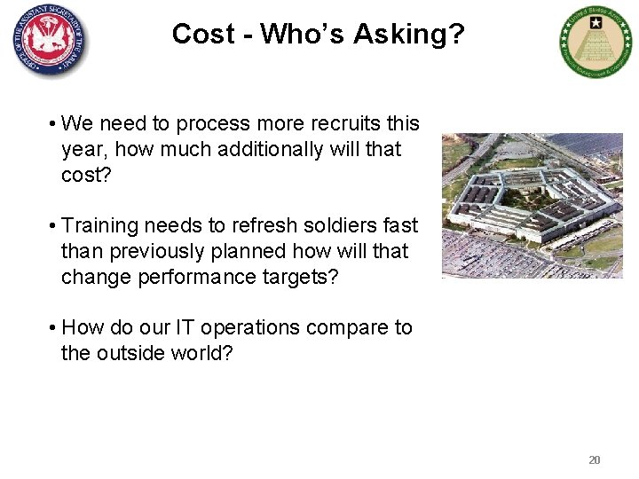 Cost - Who’s Asking? • We need to process more recruits this year, how