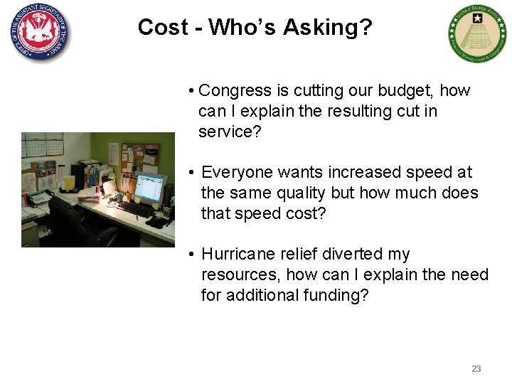 Cost - Who’s Asking? • Congress is cutting our budget, how can I explain