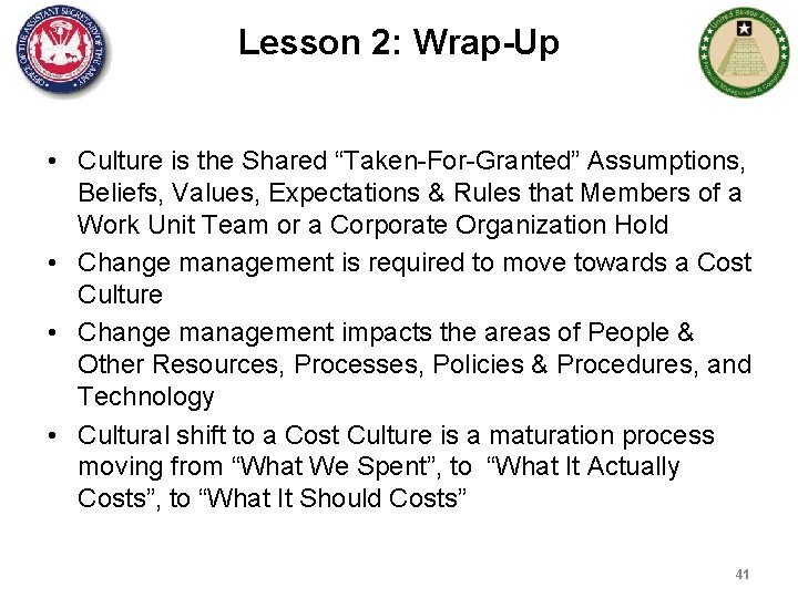 Lesson 2: Wrap-Up • Culture is the Shared “Taken-For-Granted” Assumptions, Beliefs, Values, Expectations &
