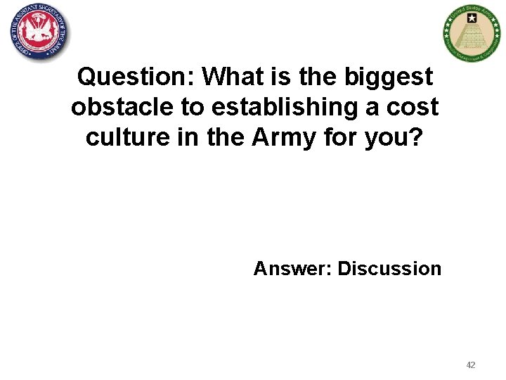 Question: What is the biggest obstacle to establishing a cost culture in the Army