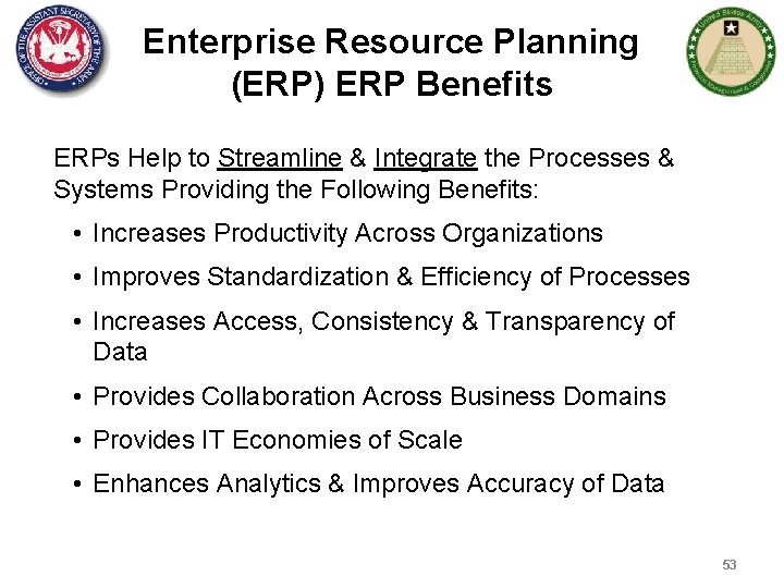 Enterprise Resource Planning (ERP) ERP Benefits ERPs Help to Streamline & Integrate the Processes