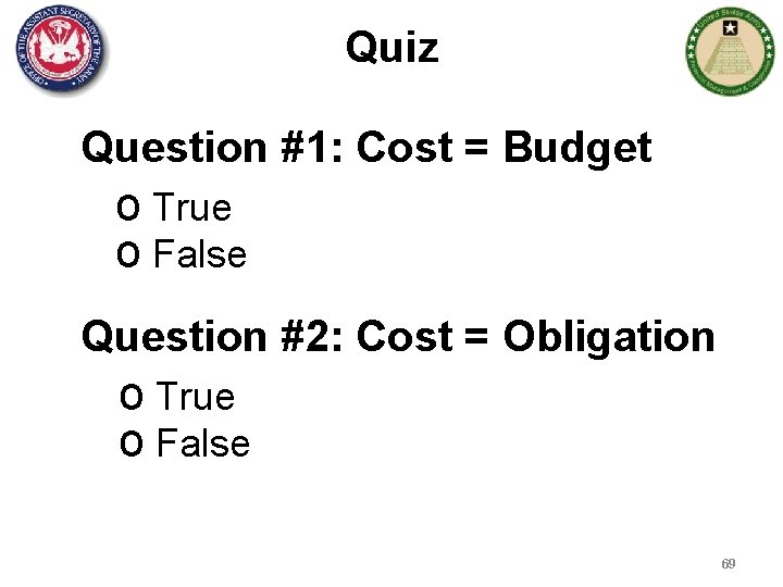 Quiz Question #1: Cost = Budget o True o False Question #2: Cost =