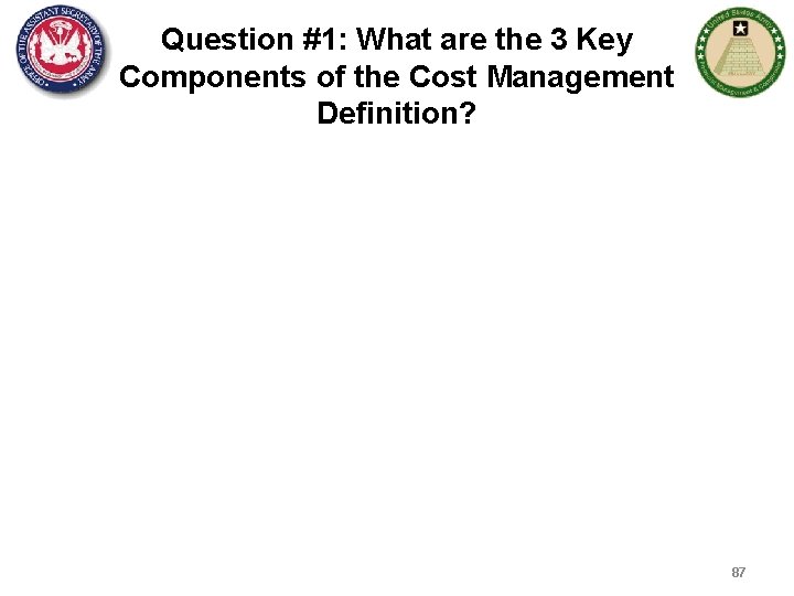 Question #1: What are the 3 Key Components of the Cost Management Definition? 87