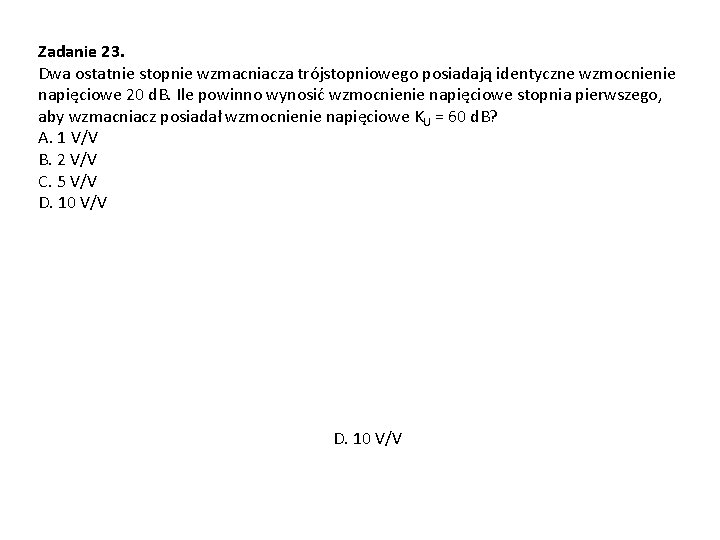 Zadanie 23. Dwa ostatnie stopnie wzmacniacza trójstopniowego posiadają identyczne wzmocnienie napięciowe 20 d. B.