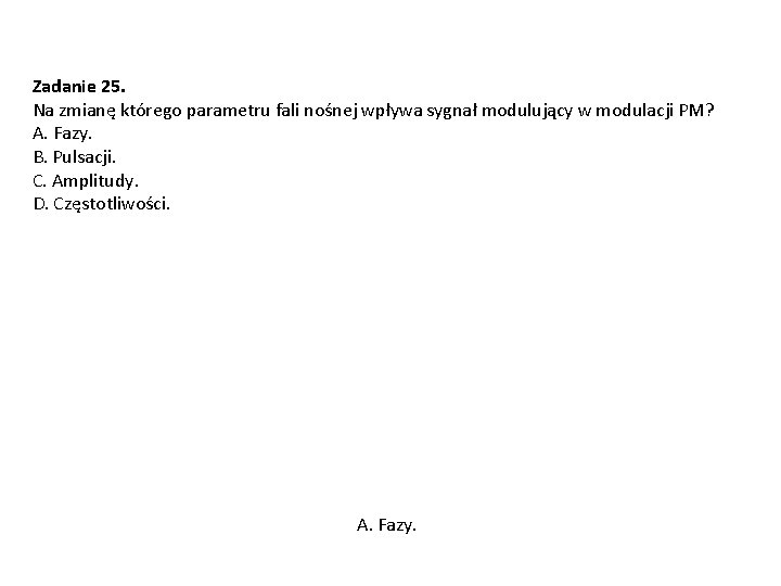 Zadanie 25. Na zmianę którego parametru fali nośnej wpływa sygnał modulujący w modulacji PM?