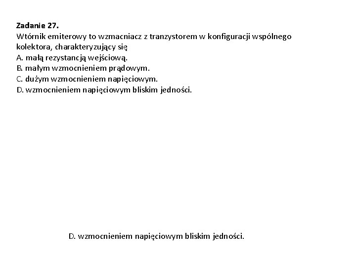 Zadanie 27. Wtórnik emiterowy to wzmacniacz z tranzystorem w konfiguracji wspólnego kolektora, charakteryzujący się