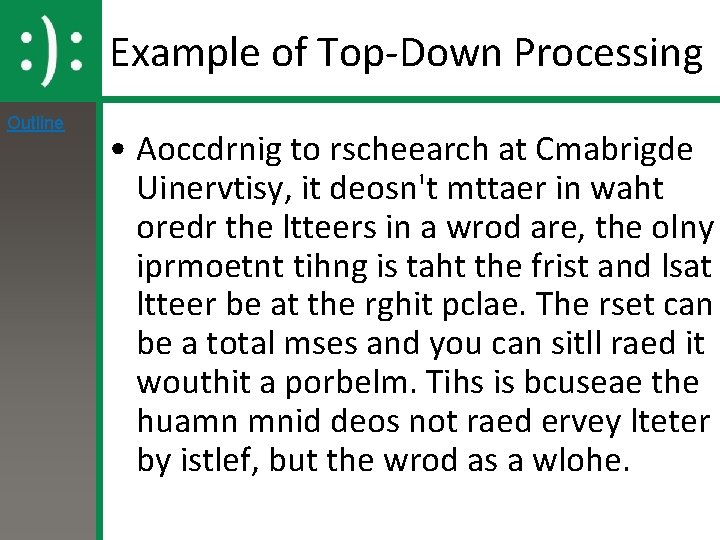 Example of Top-Down Processing Outline • Aoccdrnig to rscheearch at Cmabrigde Uinervtisy, it deosn't