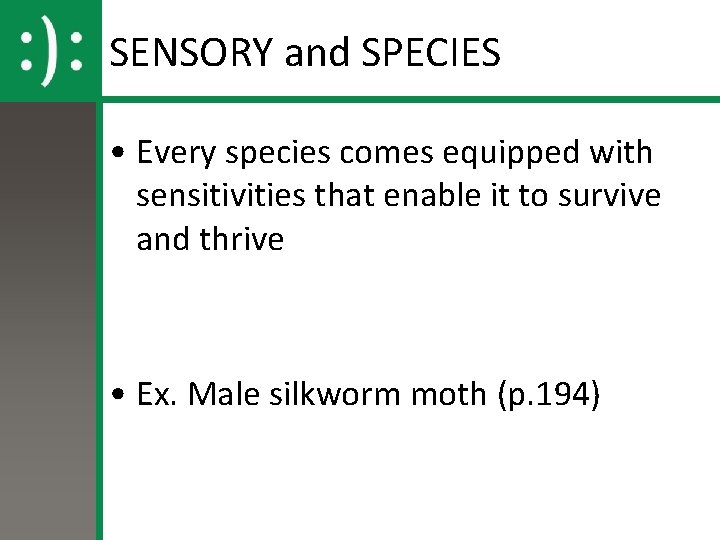 SENSORY and SPECIES • Every species comes equipped with sensitivities that enable it to SENSORY and SPECIES • Every species comes equipped with sensitivities that enable it to