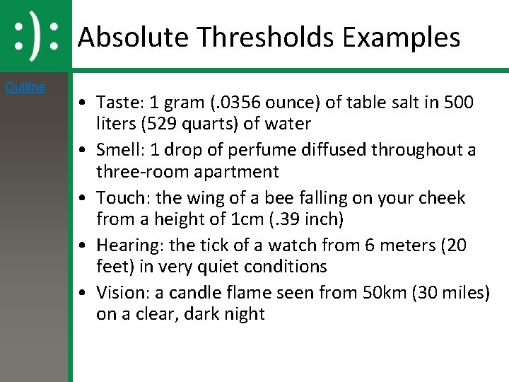 Absolute Thresholds Examples Outline • Taste: 1 gram (. 0356 ounce) of table salt