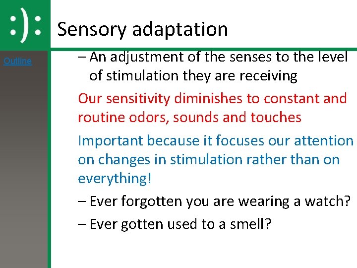 Sensory adaptation Outline – An adjustment of the senses to the level of stimulation Sensory adaptation Outline – An adjustment of the senses to the level of stimulation