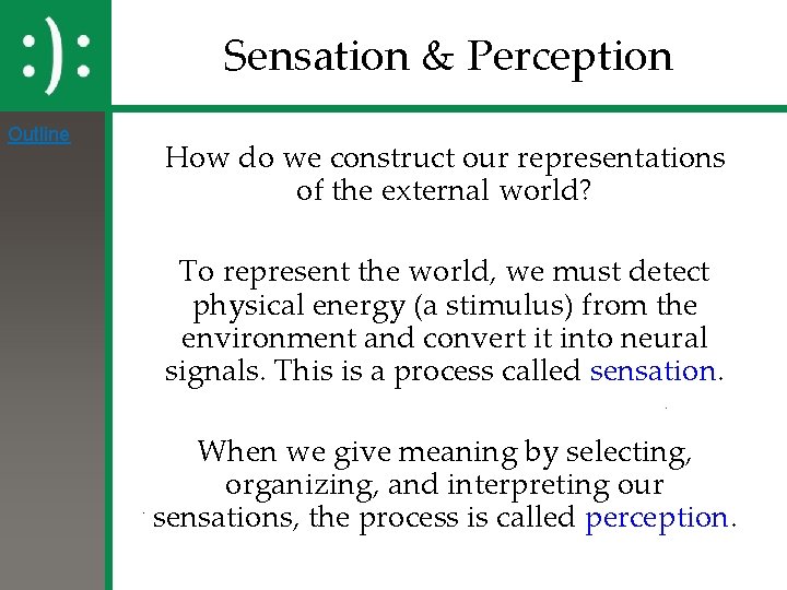 Sensation & Perception Outline How do we construct our representations of the external world? Sensation & Perception Outline How do we construct our representations of the external world?