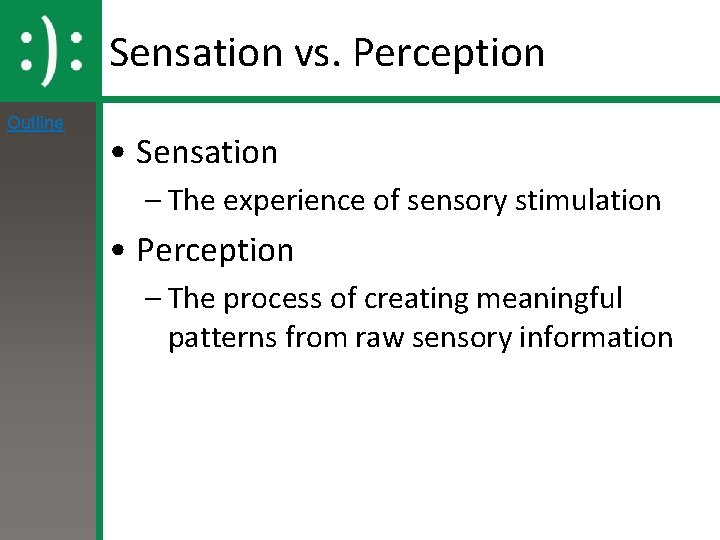Sensation vs. Perception Outline • Sensation – The experience of sensory stimulation • Perception Sensation vs. Perception Outline • Sensation – The experience of sensory stimulation • Perception