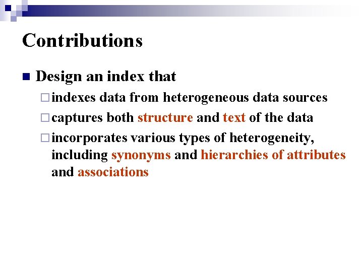 Contributions n Design an index that ¨ indexes data from heterogeneous data sources ¨