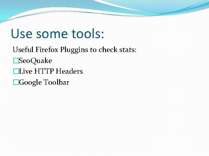 Use some tools: Useful Firefox Pluggins to check stats: �Seo. Quake �Live HTTP Headers