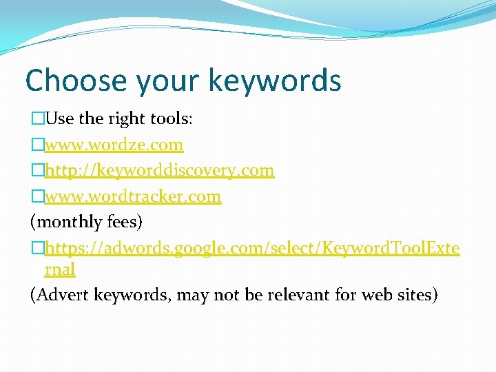 Choose your keywords �Use the right tools: �www. wordze. com �http: //keyworddiscovery. com �www.