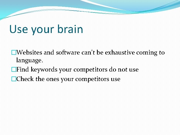 Use your brain �Websites and software can’t be exhaustive coming to language. �Find keywords