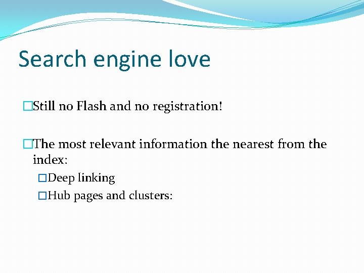 Search engine love �Still no Flash and no registration! �The most relevant information the