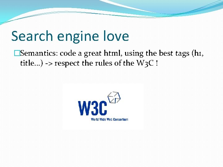 Search engine love �Semantics: code a great html, using the best tags (h 1,
