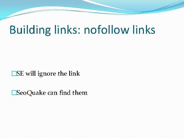 Building links: nofollow links �SE will ignore the link �Seo. Quake can find them
