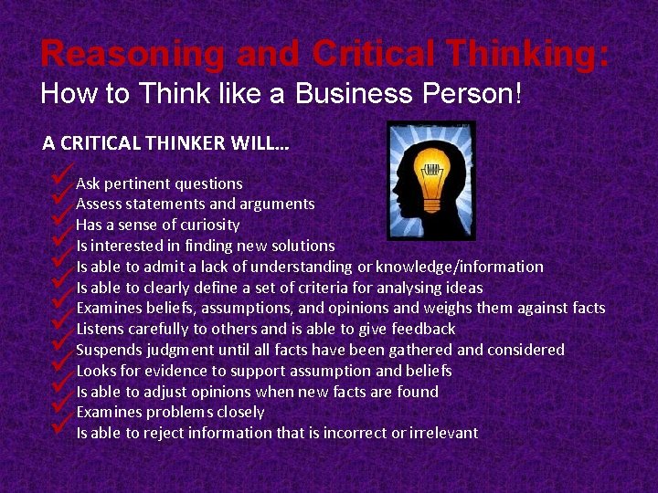 Reasoning and Critical Thinking: How to Think like a Business Person! A CRITICAL THINKER Reasoning and Critical Thinking: How to Think like a Business Person! A CRITICAL THINKER