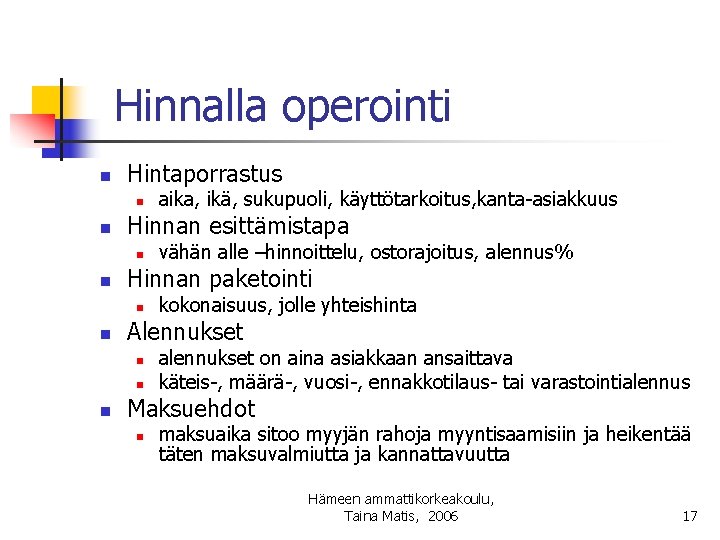 Hinnalla operointi n Hintaporrastus n n Hinnan esittämistapa n n kokonaisuus, jolle yhteishinta Alennukset