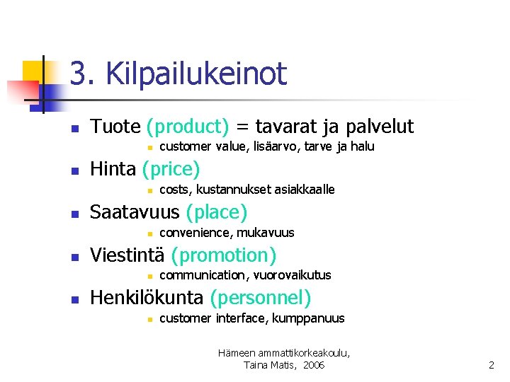 3. Kilpailukeinot n Tuote (product) = tavarat ja palvelut n n Hinta (price) n