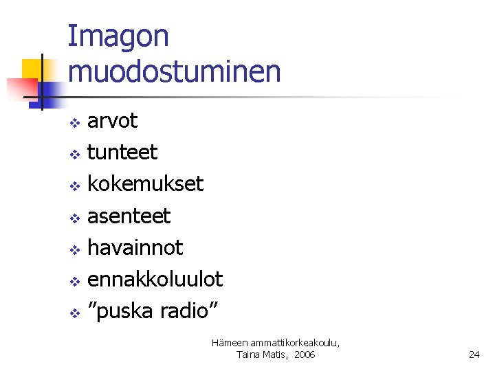 Imagon muodostuminen arvot v tunteet v kokemukset v asenteet v havainnot v ennakkoluulot v