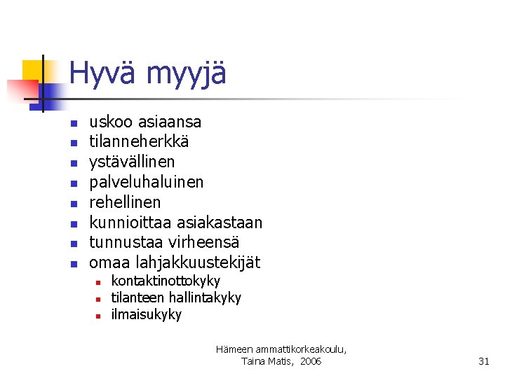 Hyvä myyjä n n n n uskoo asiaansa tilanneherkkä ystävällinen palveluhaluinen rehellinen kunnioittaa asiakastaan