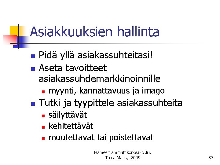 Asiakkuuksien hallinta n n Pidä yllä asiakassuhteitasi! Aseta tavoitteet asiakassuhdemarkkinoinnille n n myynti, kannattavuus