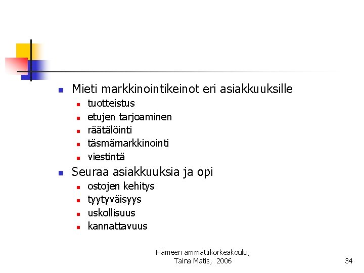 n Mieti markkinointikeinot eri asiakkuuksille n n n tuotteistus etujen tarjoaminen räätälöinti täsmämarkkinointi viestintä