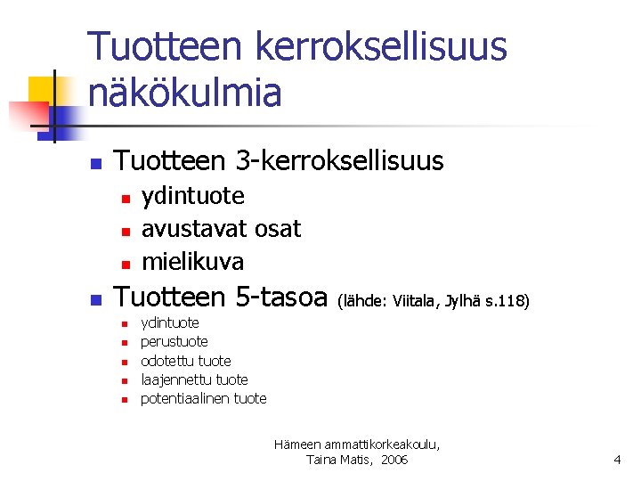 Tuotteen kerroksellisuus näkökulmia n Tuotteen 3 -kerroksellisuus n n ydintuote avustavat osat mielikuva Tuotteen