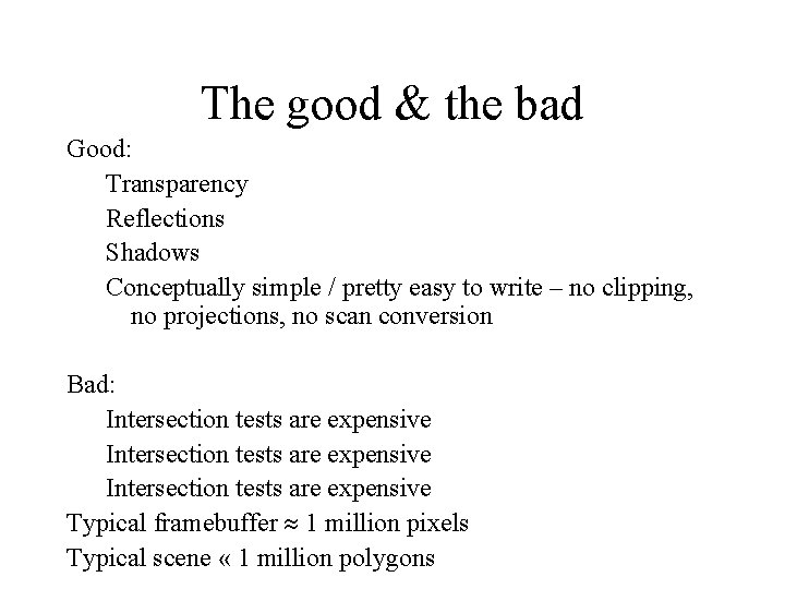 The good & the bad Good: Transparency Reflections Shadows Conceptually simple / pretty easy