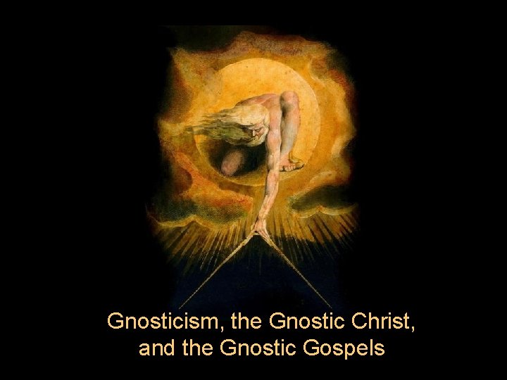 Gnosticism, the Gnostic Christ, and the Gnostic Gospels 