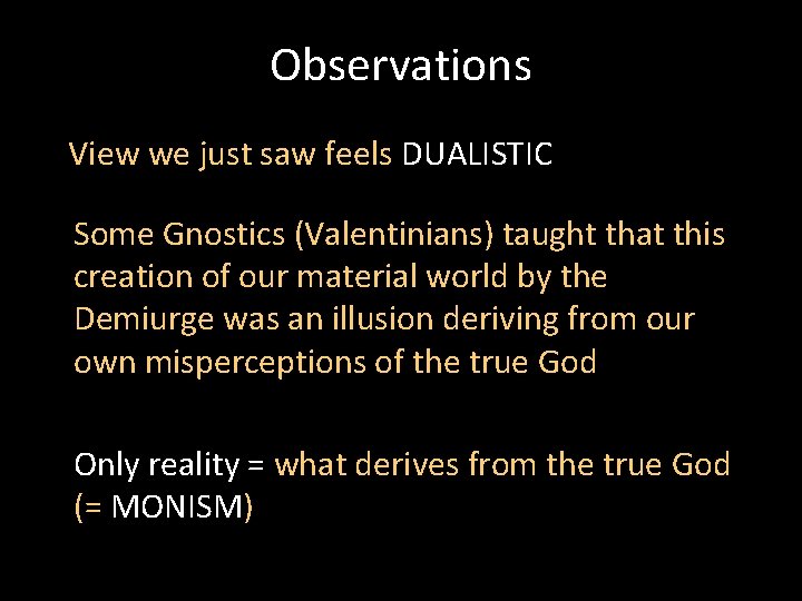 Observations View we just saw feels DUALISTIC Some Gnostics (Valentinians) taught that this creation