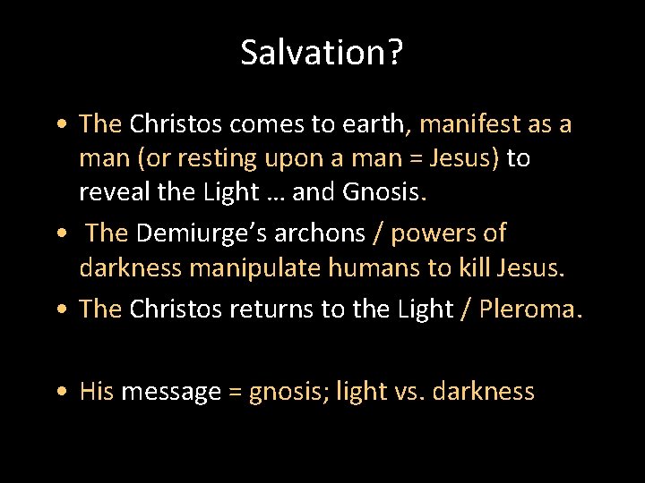 Salvation? • The Christos comes to earth, manifest as a man (or resting upon