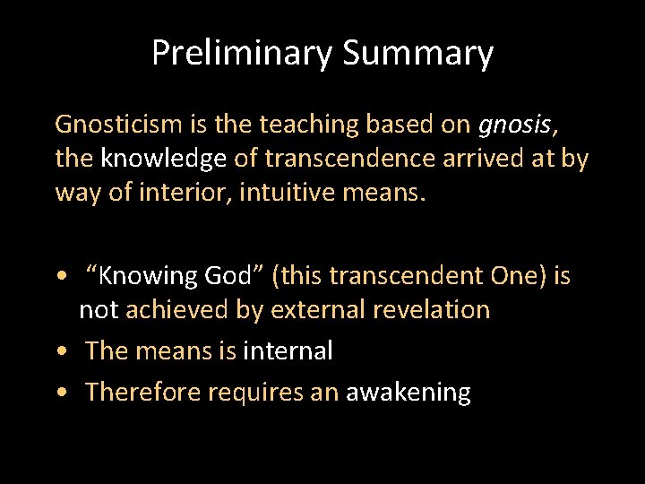 Preliminary Summary Gnosticism is the teaching based on gnosis, the knowledge of transcendence arrived