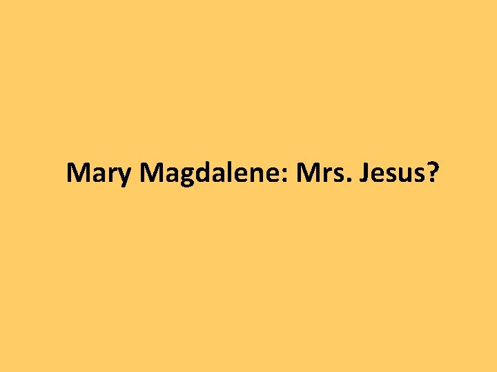 Mary Magdalene: Mrs. Jesus? 