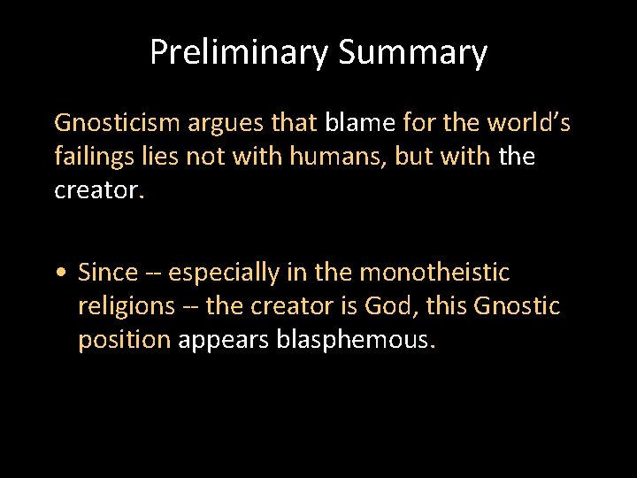 Preliminary Summary Gnosticism argues that blame for the world’s failings lies not with humans,