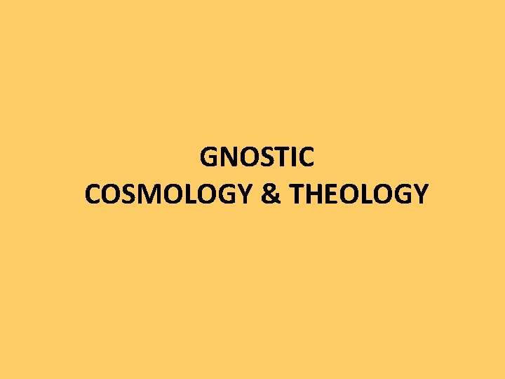 GNOSTIC COSMOLOGY & THEOLOGY 