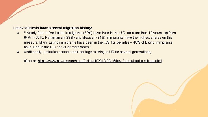 Latinx students have a recent migration history: ● “ Nearly four-in-five Latino immigrants (78%)