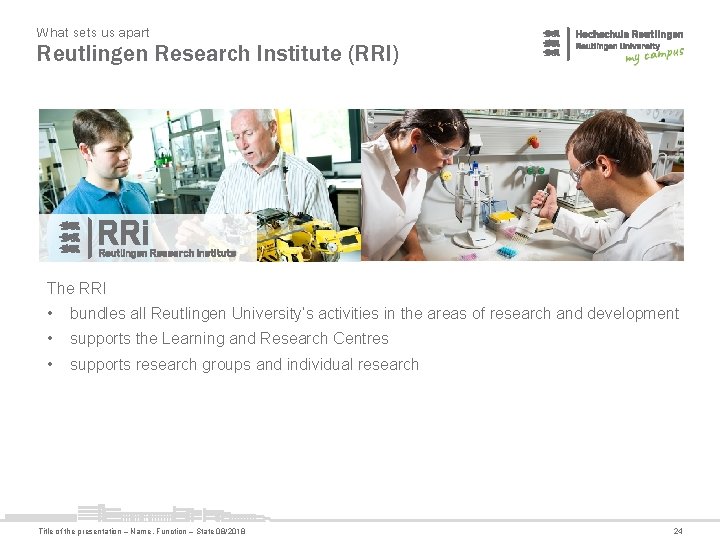 What sets us apart Reutlingen Research Institute (RRI) The RRI • bundles all Reutlingen